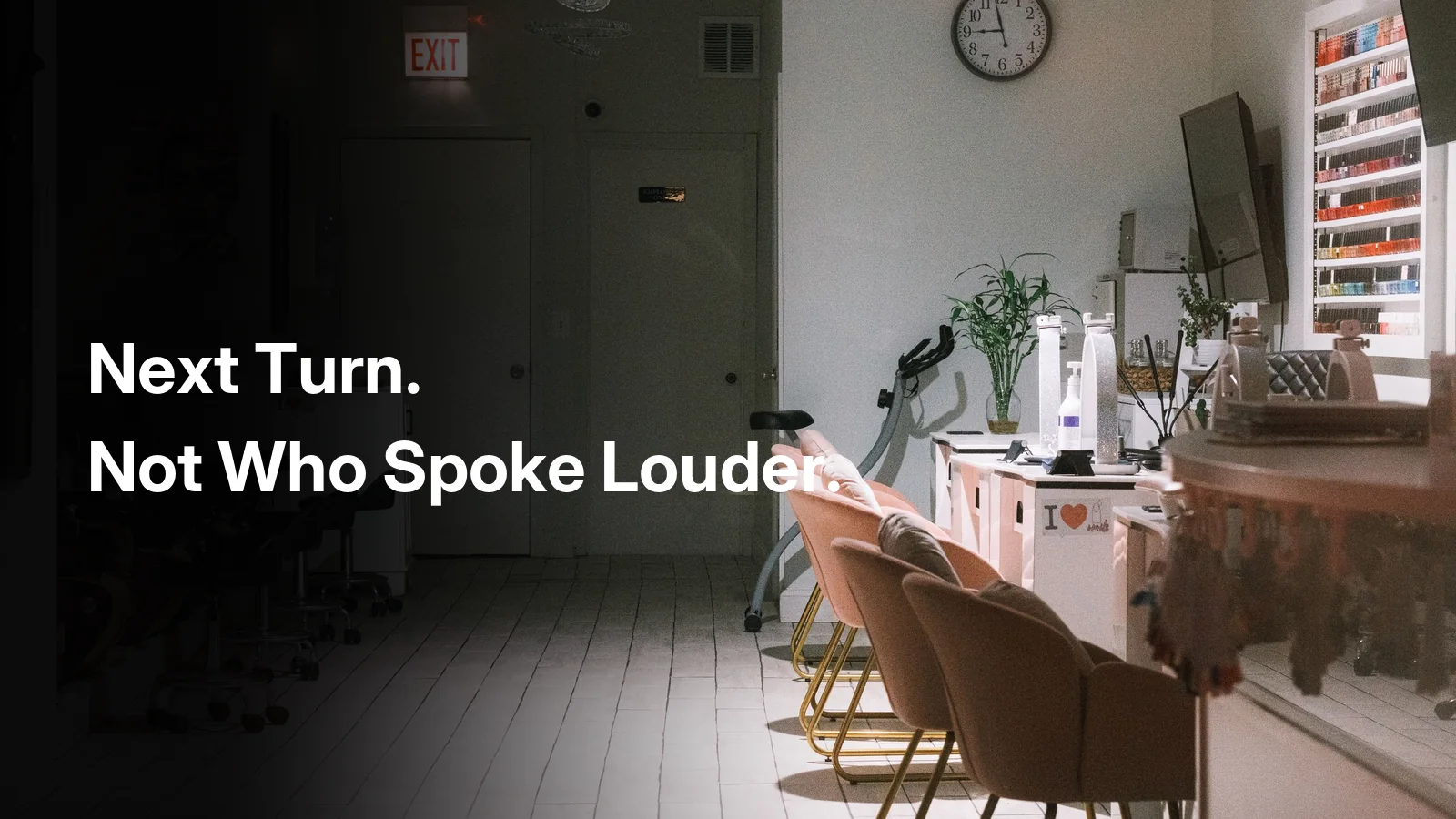Modern nail salon manicure stations, captioned: next turn. not who spoke louder.