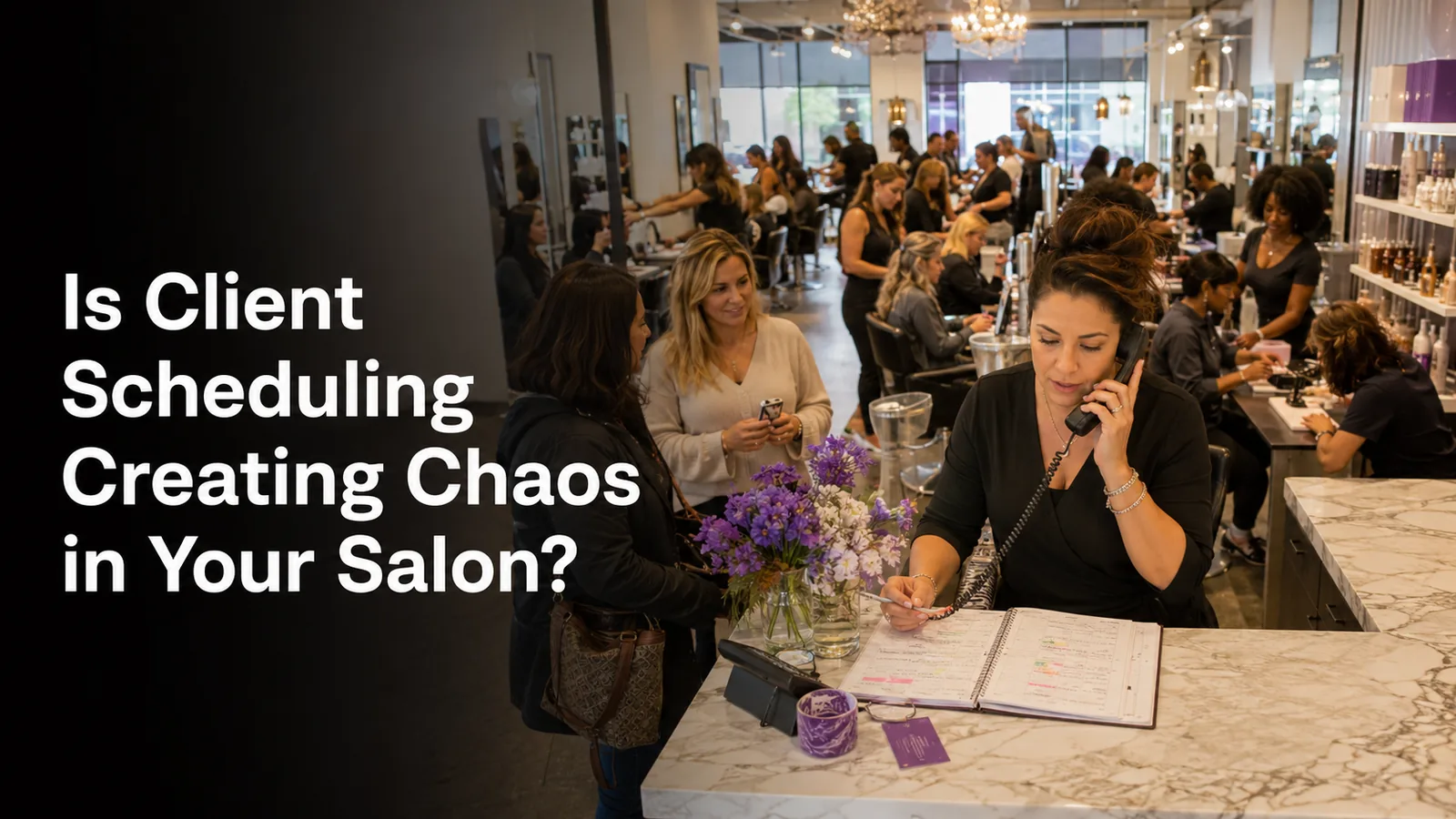 Salon receptionist on the phone with a paper appointment book while clients wait at the desk, captioned: is client scheduling creating chaos in your salon?