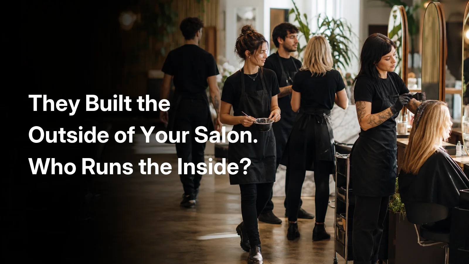 Salon team working across a busy floor, captioned: they built the outside of your salon, who runs the inside?