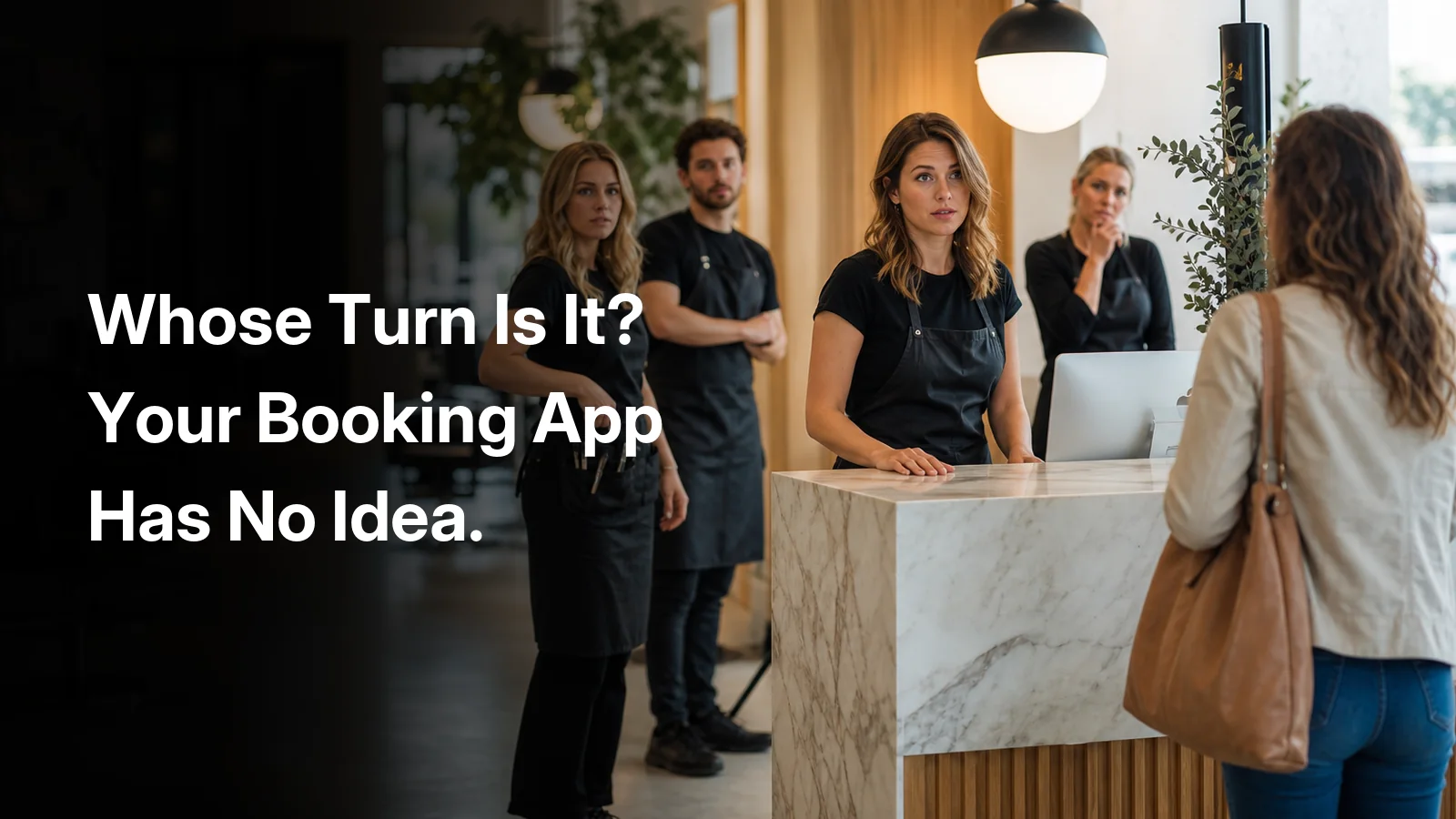 Stylists standing idle on a busy salon floor as a walk-in client arrives at reception, captioned: whose turn is it? your booking app has no idea.